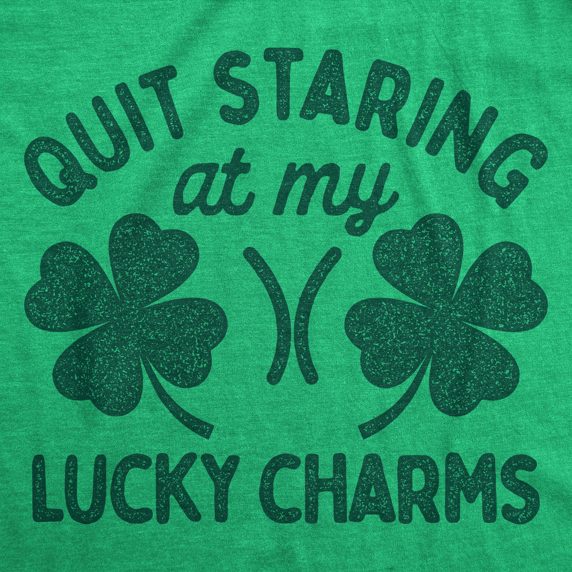 Quit Staring At My Lucky Charms Women's T Shirt