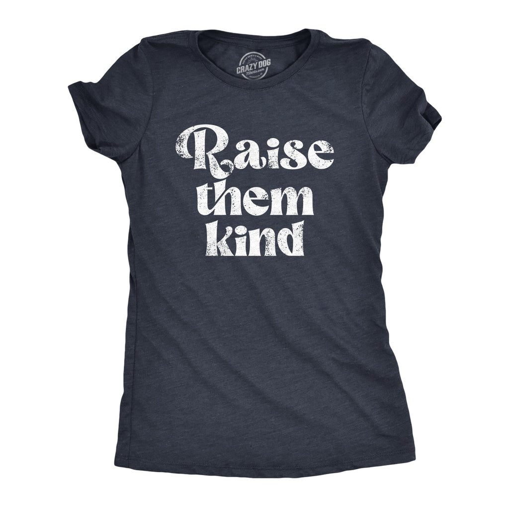 Raise Them Kind Women's T Shirt