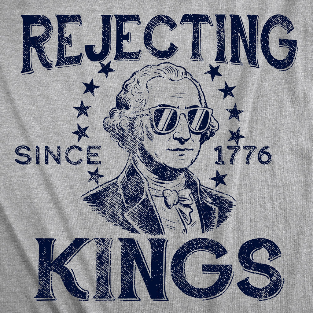 Rejecting Kings Since 1776 Men's T Shirt