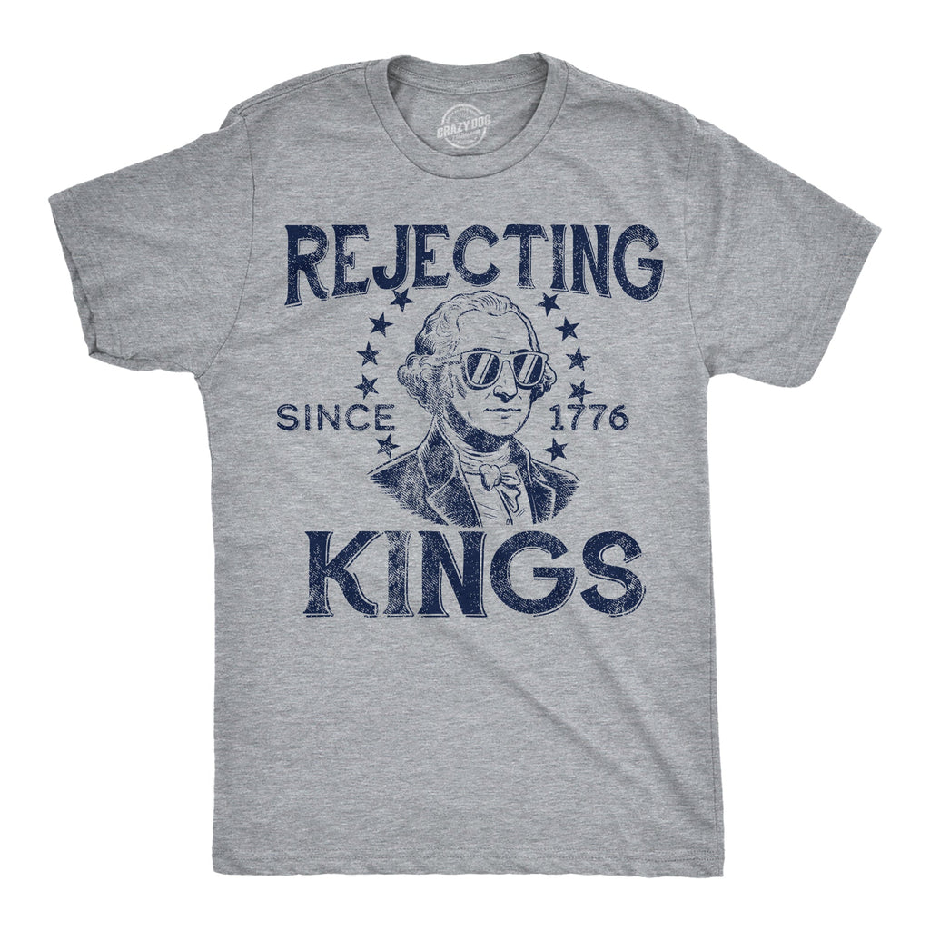 Rejecting Kings Since 1776 Men's T Shirt