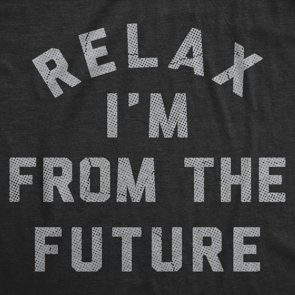 Relax Im From The Future Men's T Shirt