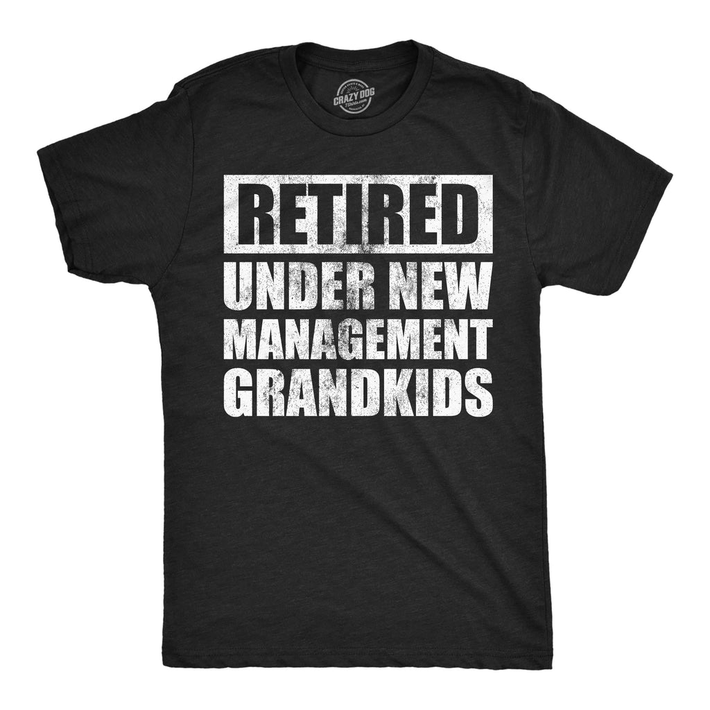 Retired Under New Management Grandkids Men's T Shirt