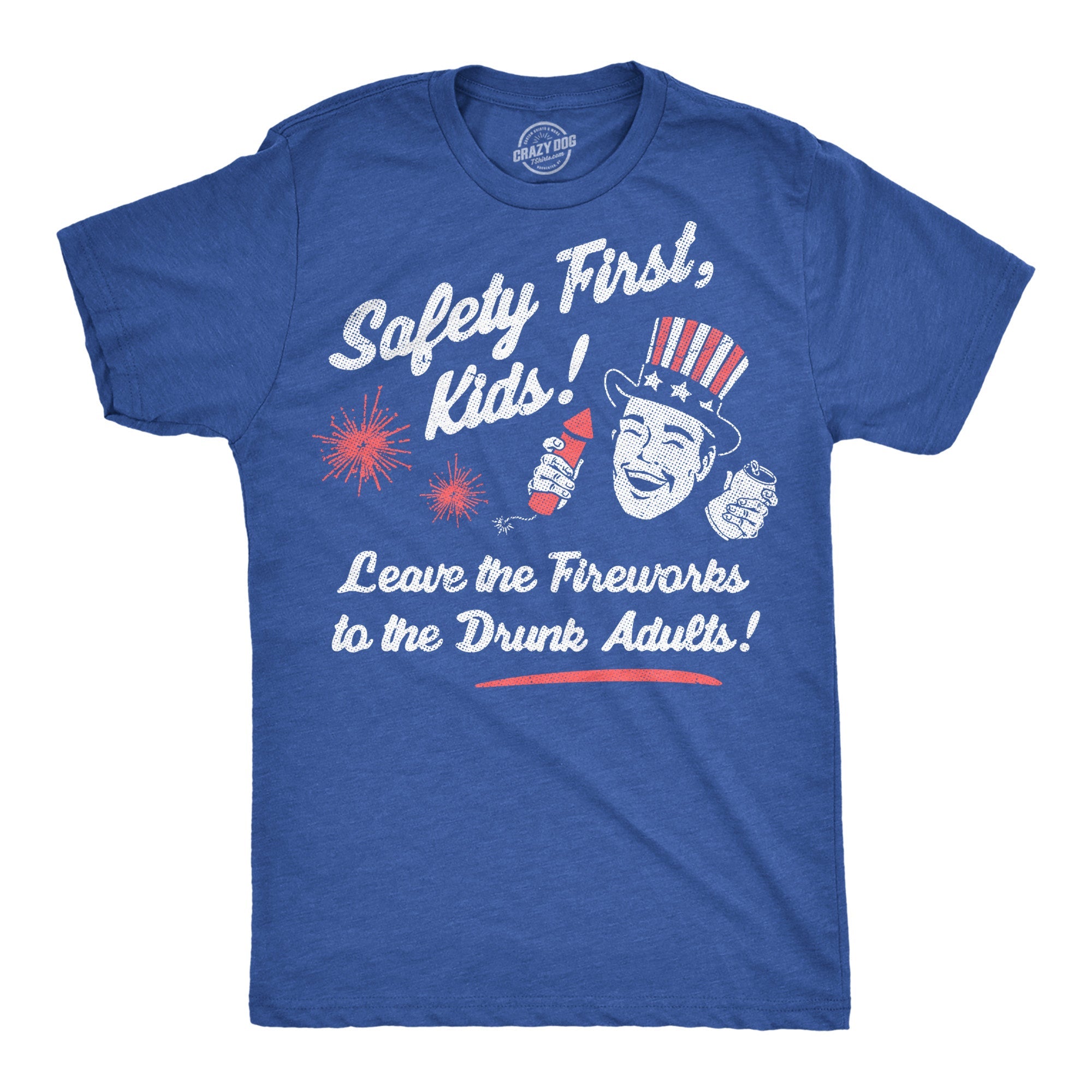 Safety First Kids Leave The Fireworks To The Drunk Adults Men's T Shirt