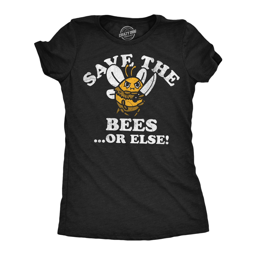 Save The Bees Or Else Women's T Shirt