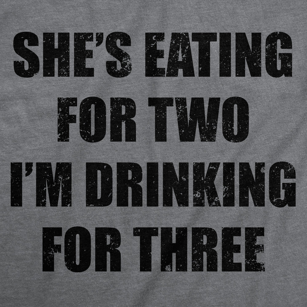 Shes Eating For Two Im Drinking For Three Men's T Shirt