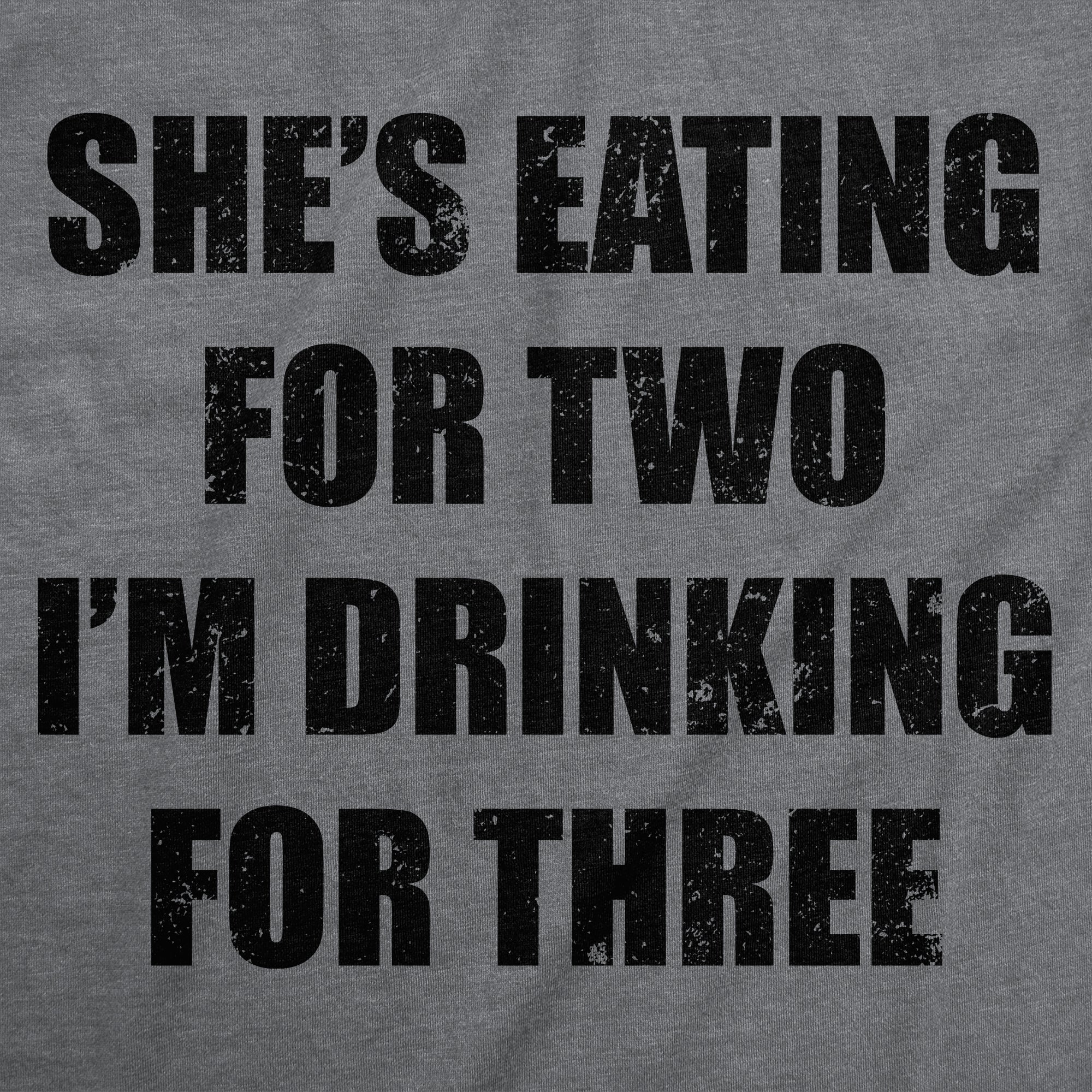 Shes Eating For Two Im Drinking For Three Men's T Shirt