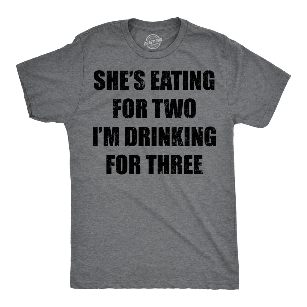 Shes Eating For Two Im Drinking For Three Men's T Shirt
