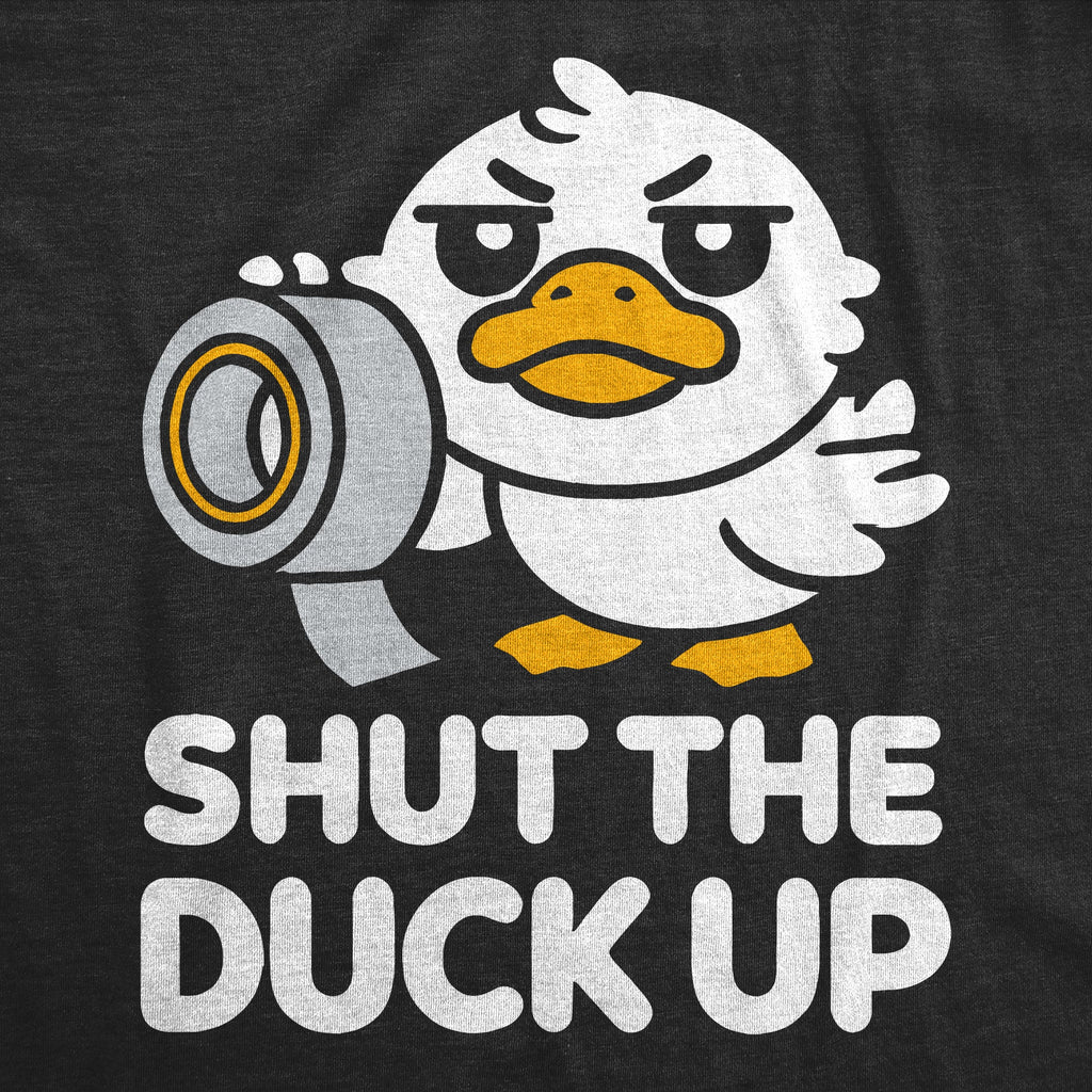 Shut The Duck Up Women's T Shirt