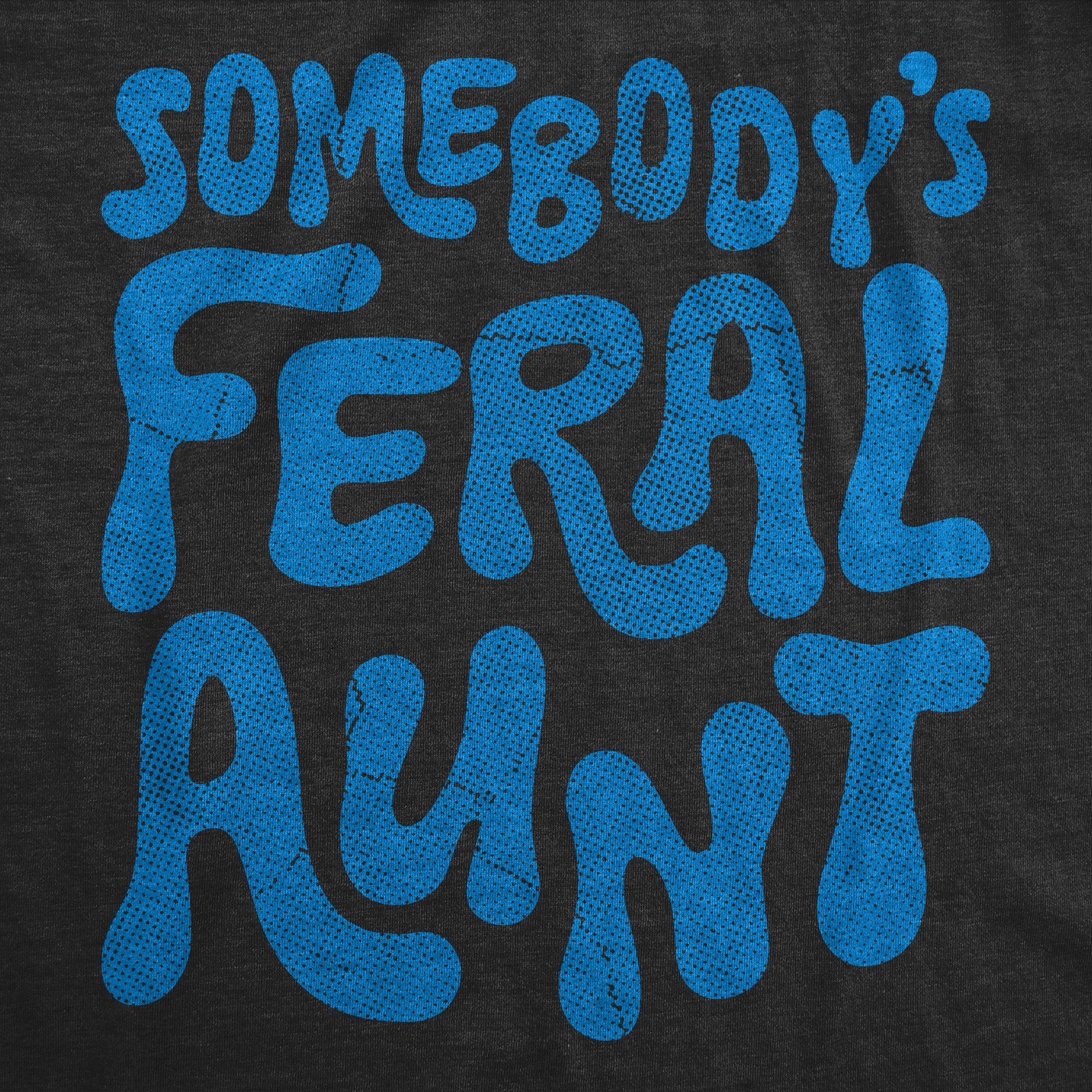 Somebodys Feral Aunt Women's T Shirt