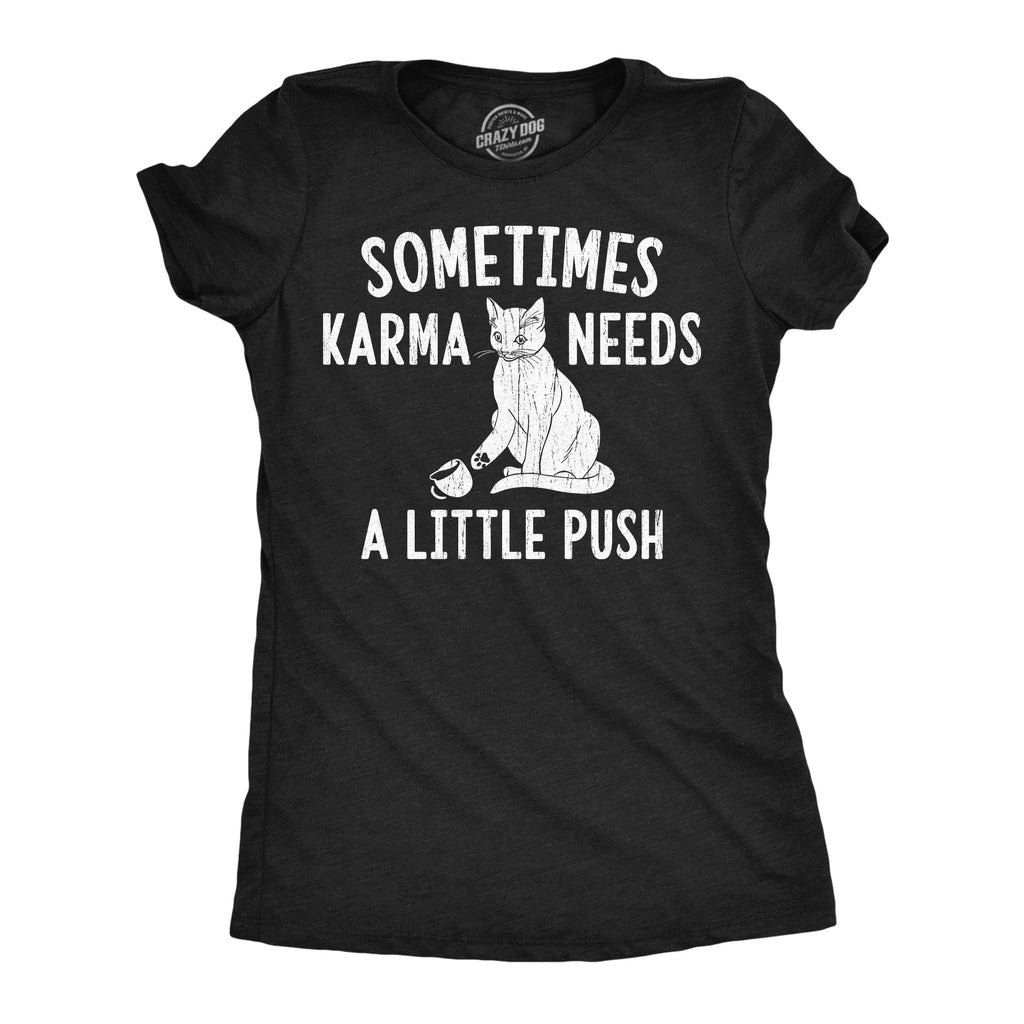 Sometimes Karma Needs A Little Push Women's T Shirt