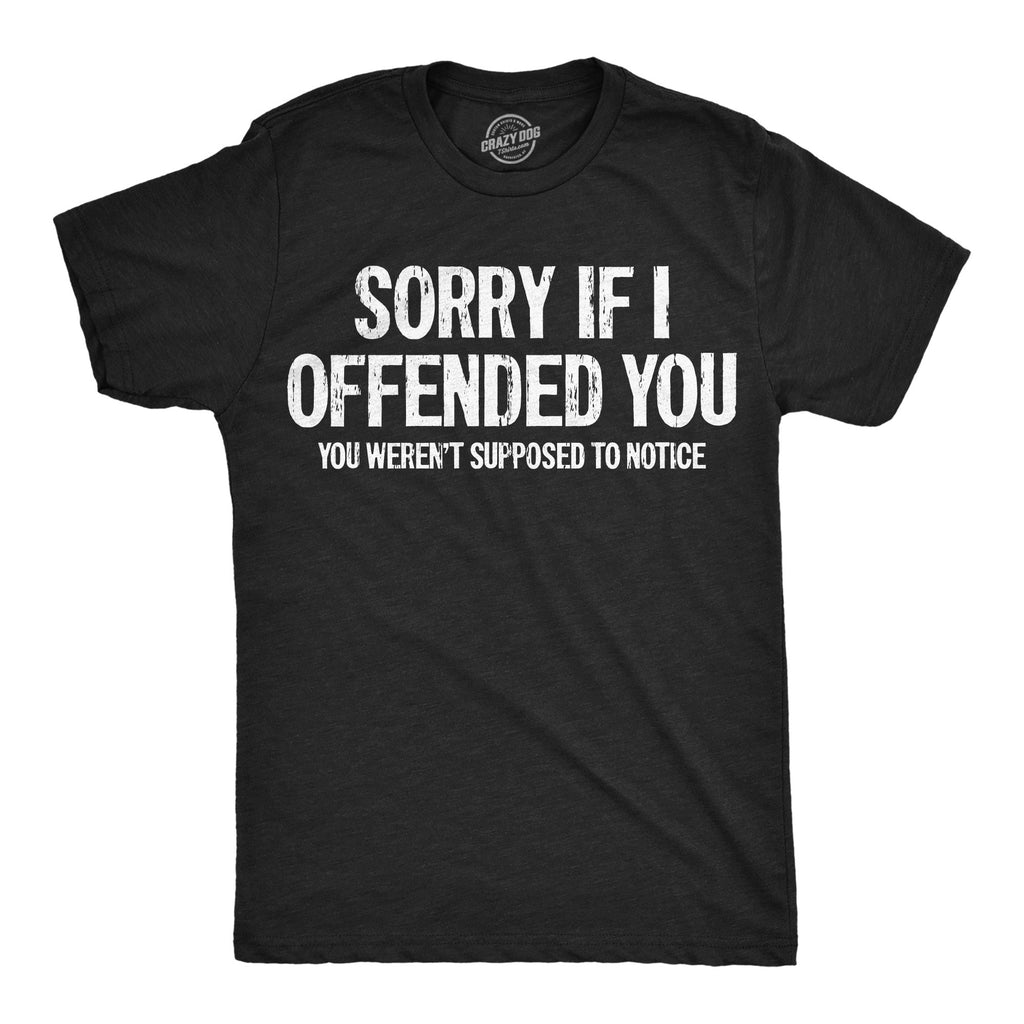 Sorry If I Offended You You Werent Supposed To Notice Men's T Shirt