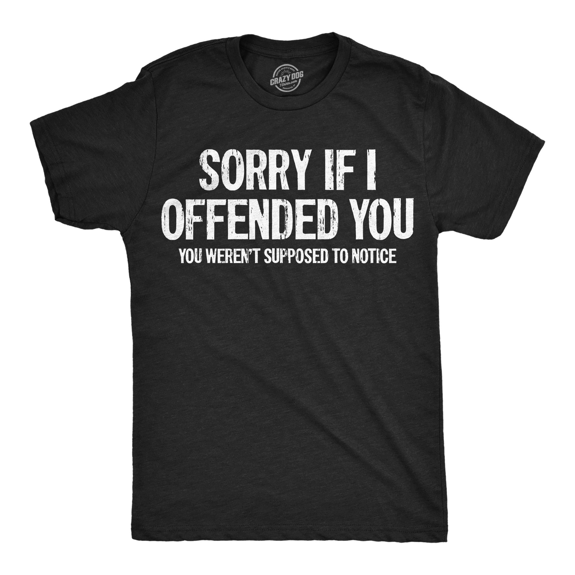 Sorry If I Offended You You Werent Supposed To Notice Men's T Shirt