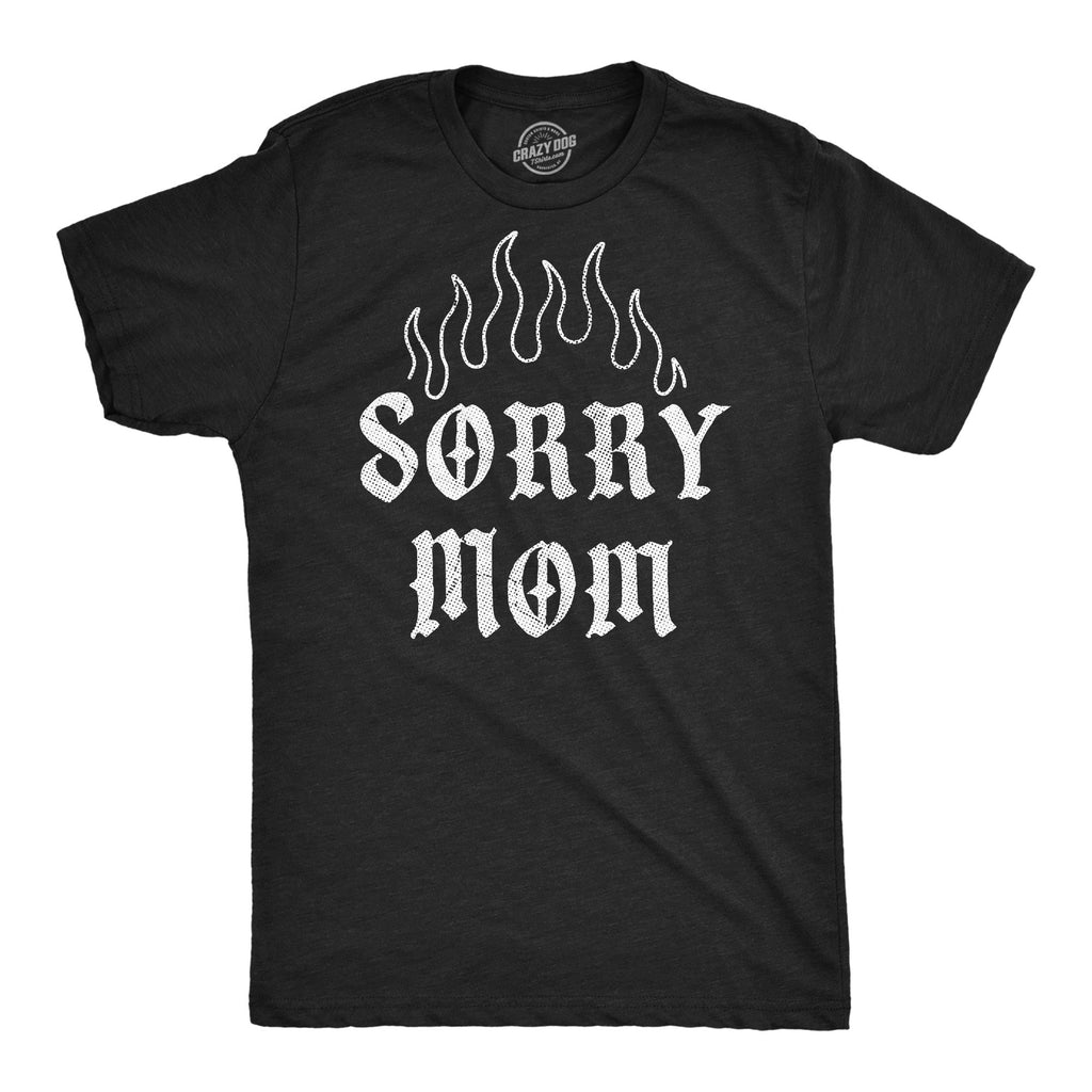 Sorry Mom Men's T Shirt