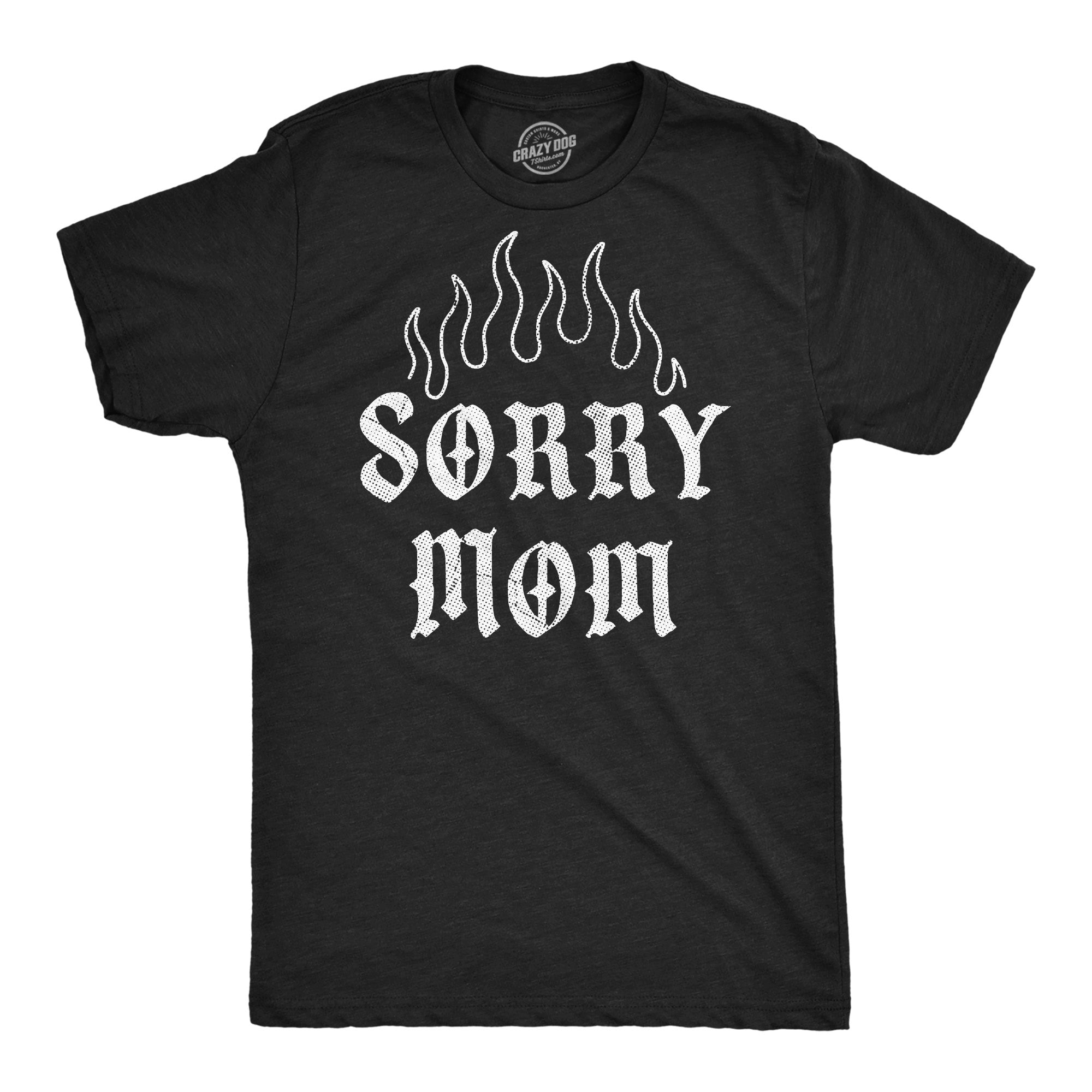 Sorry Mom Men's T Shirt