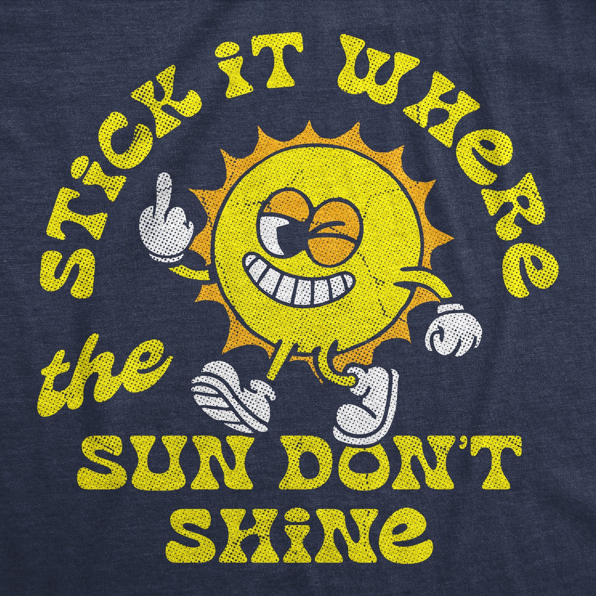 Stick It Where The Sun Dont Shine Men's T Shirt