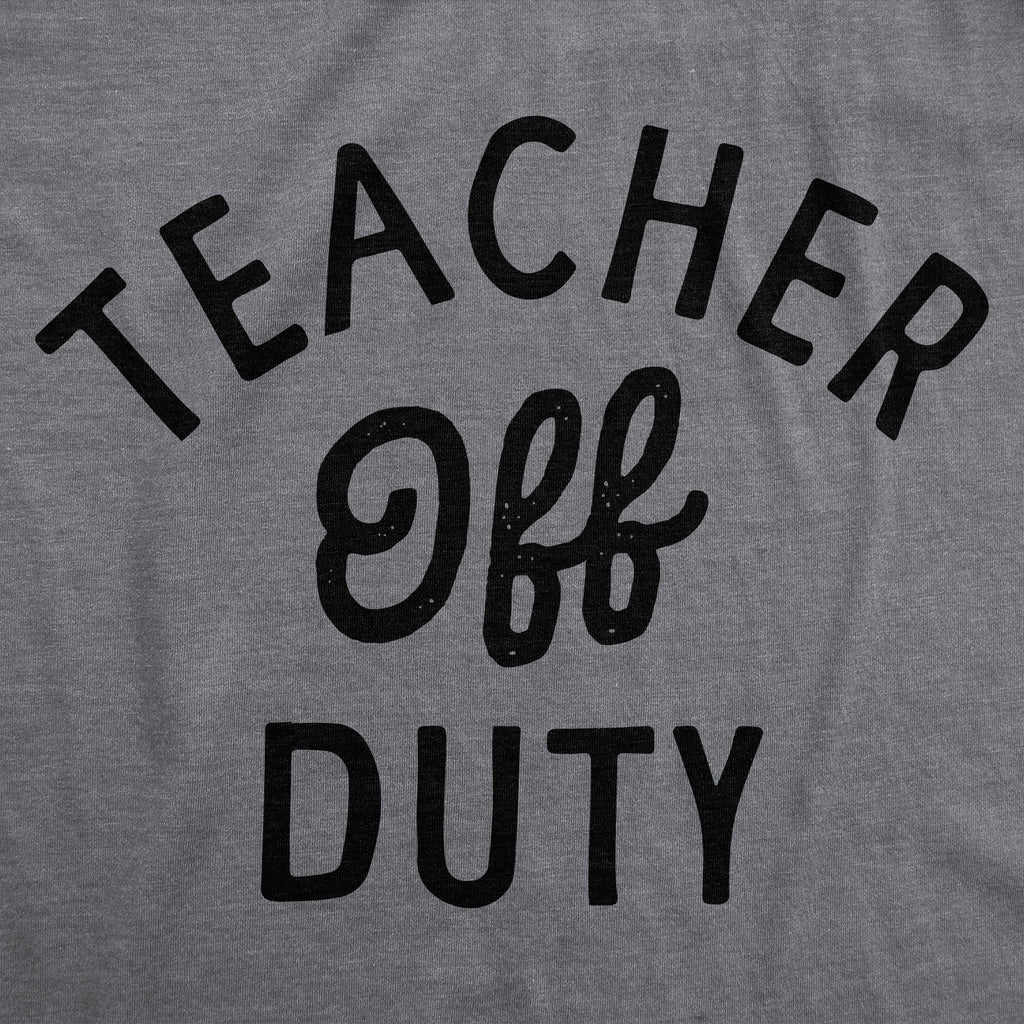 Teacher Off Duty Women's T Shirt