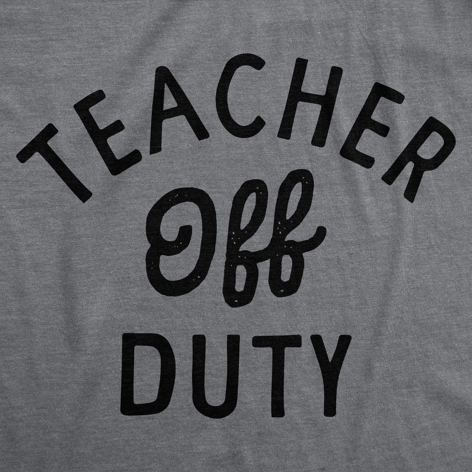 Teacher Off Duty Women's T Shirt