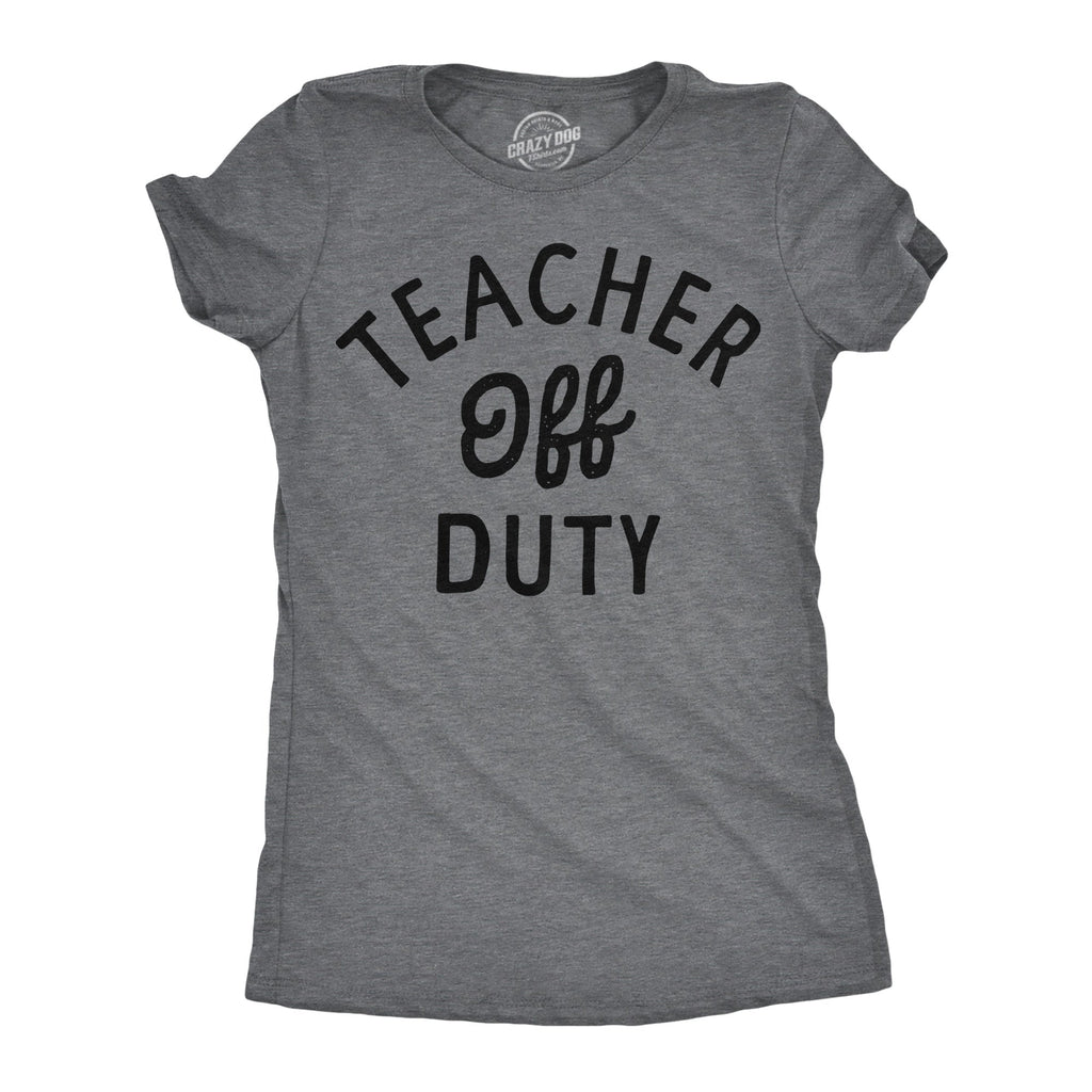 Teacher Off Duty Women's T Shirt