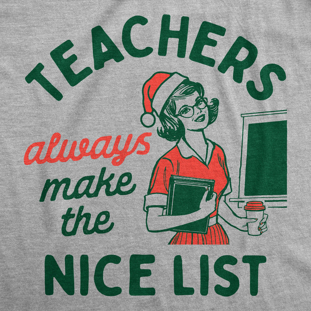Teachers Always Make The Nice List Women's T Shirt