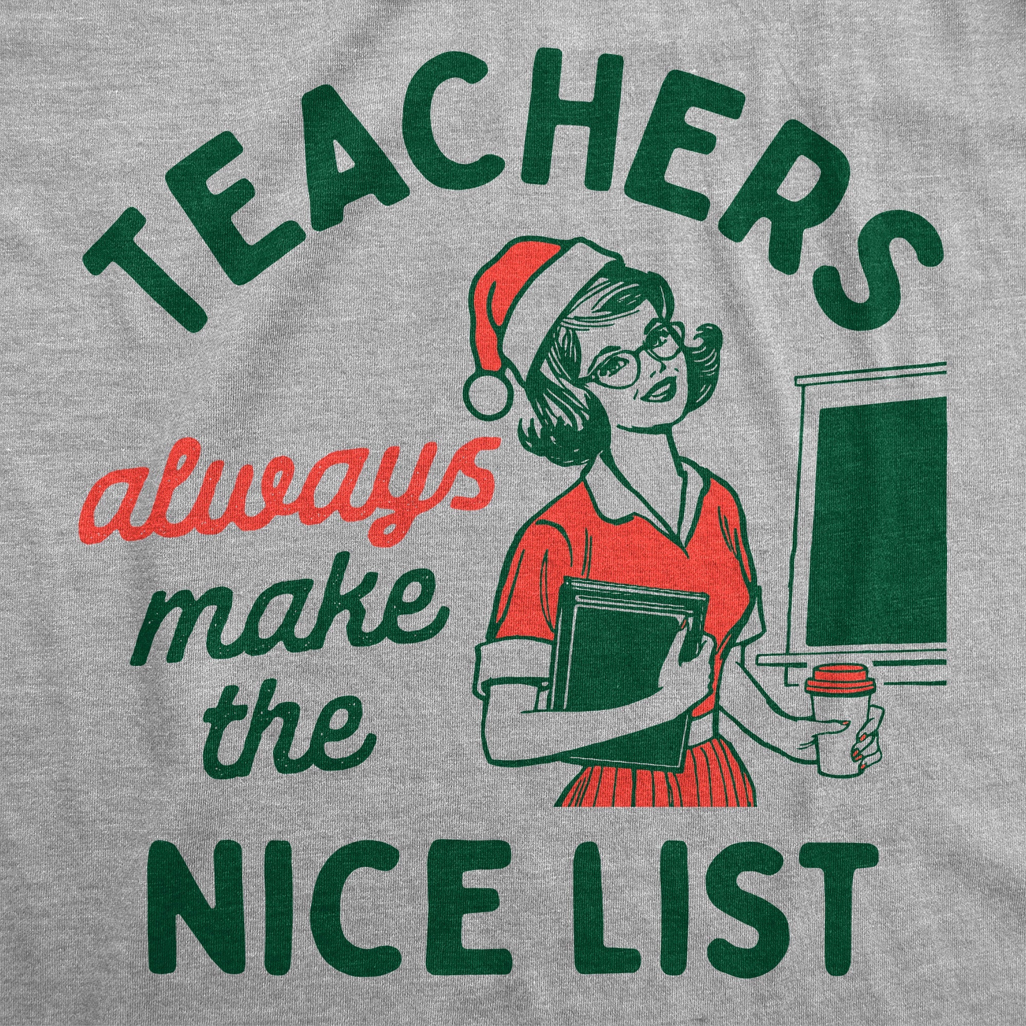Teachers Always Make The Nice List Women's T Shirt