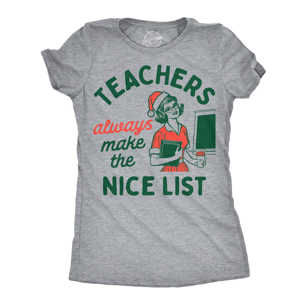 Teachers Always Make The Nice List Women's T Shirt