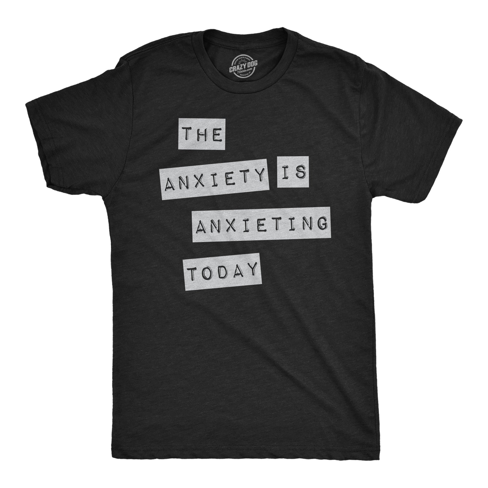 The Anxiety Is Anxieting Today Men's T Shirt