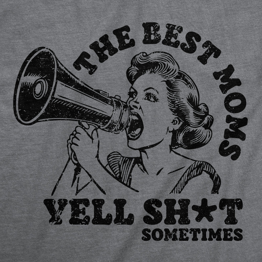 The Best Moms Yell Shit Sometimes Women's T Shirt