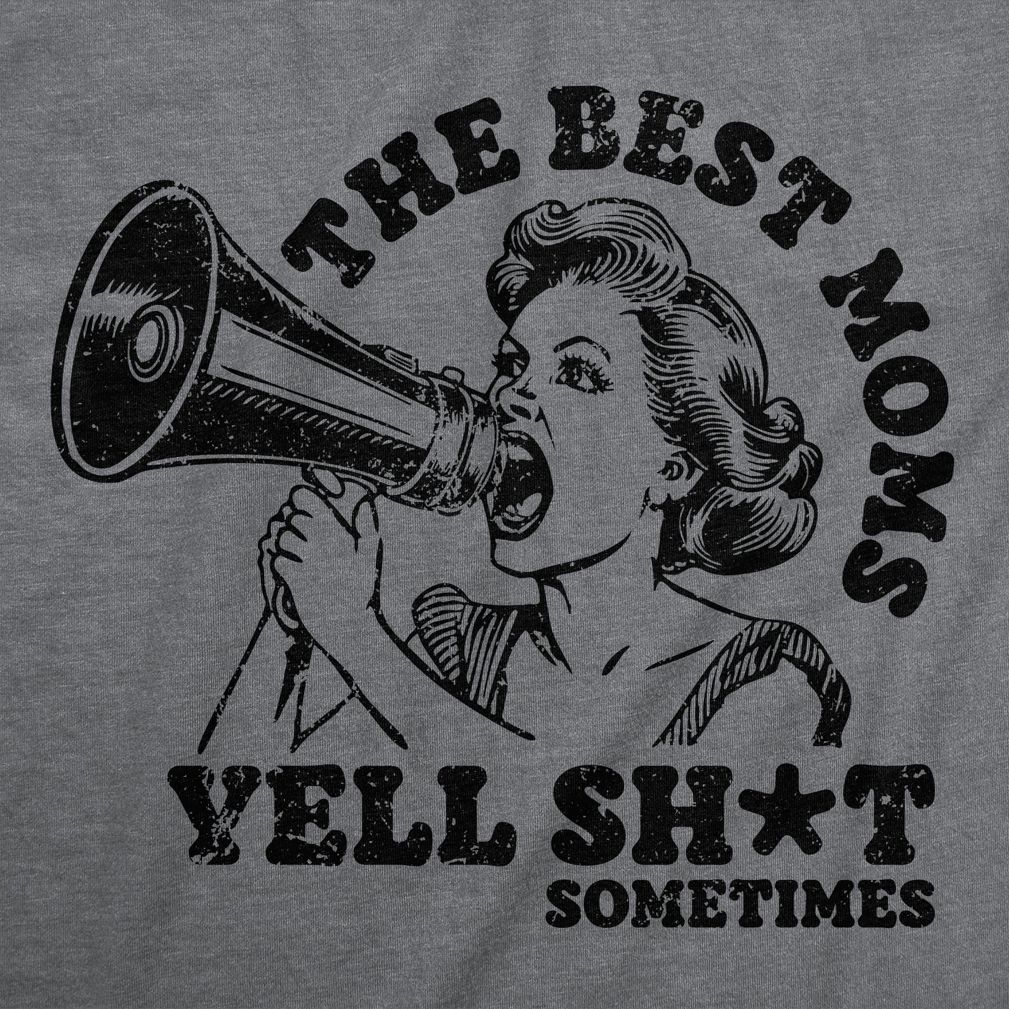 The Best Moms Yell Shit Sometimes Women's T Shirt