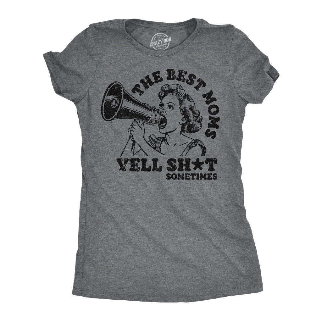 The Best Moms Yell Shit Sometimes Women's T Shirt
