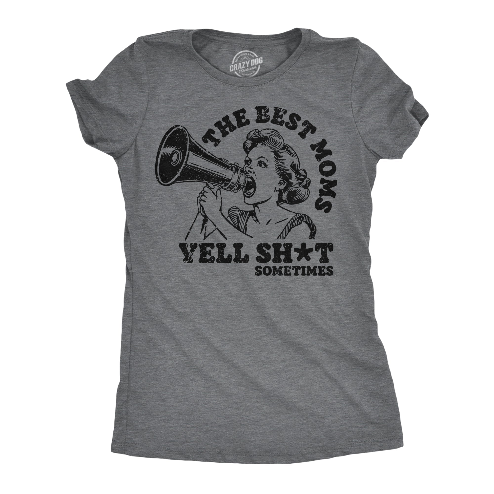The Best Moms Yell Shit Sometimes Women's T Shirt
