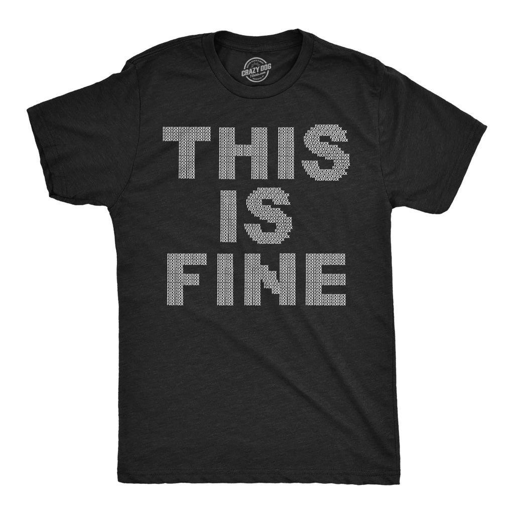 This Is Fine Tiny Fuck Men's T Shirt