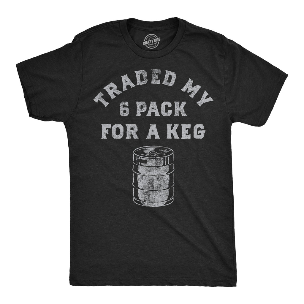 Traded My Six Pack For A Keg Men's T Shirt