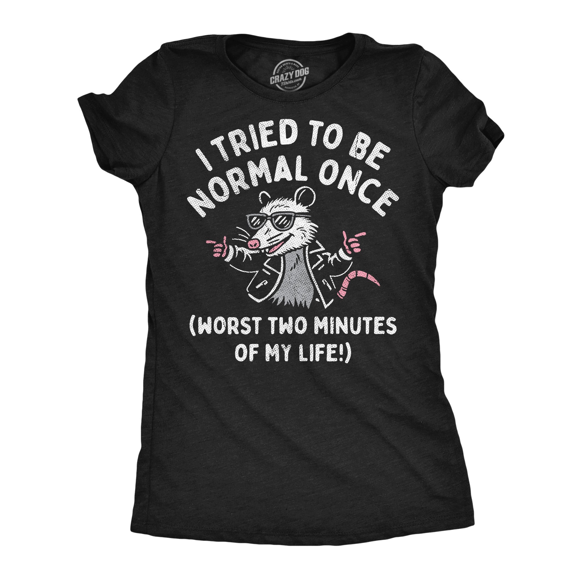 I Tried To Be Normal Once Worst Two Minutes Of My Life Women's T Shirt