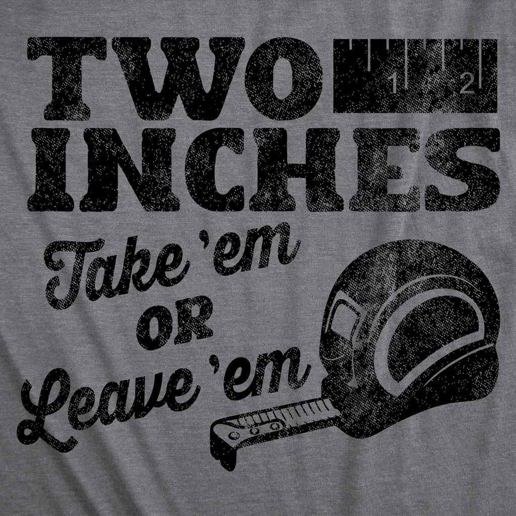 Two Inches Take Em Or Leave Em Men's T Shirt