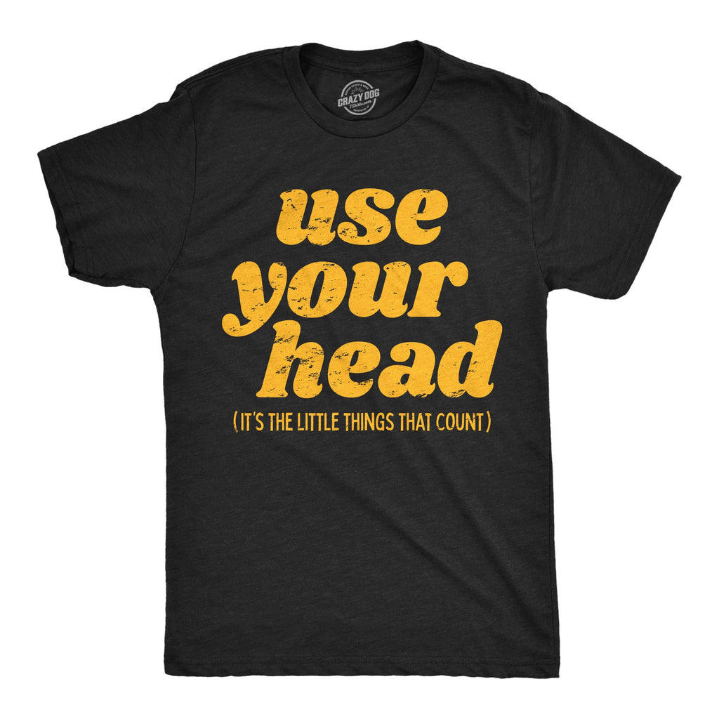 Use Your Head Men's T Shirt