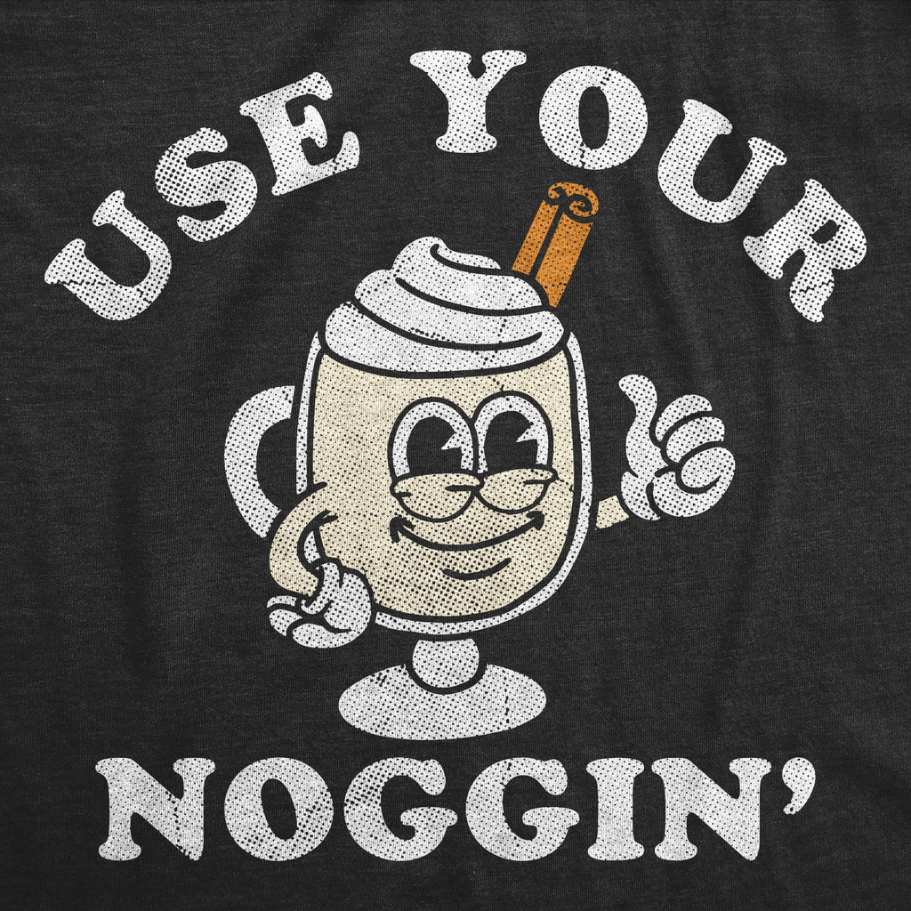 Use Your Noggin Women's T Shirt