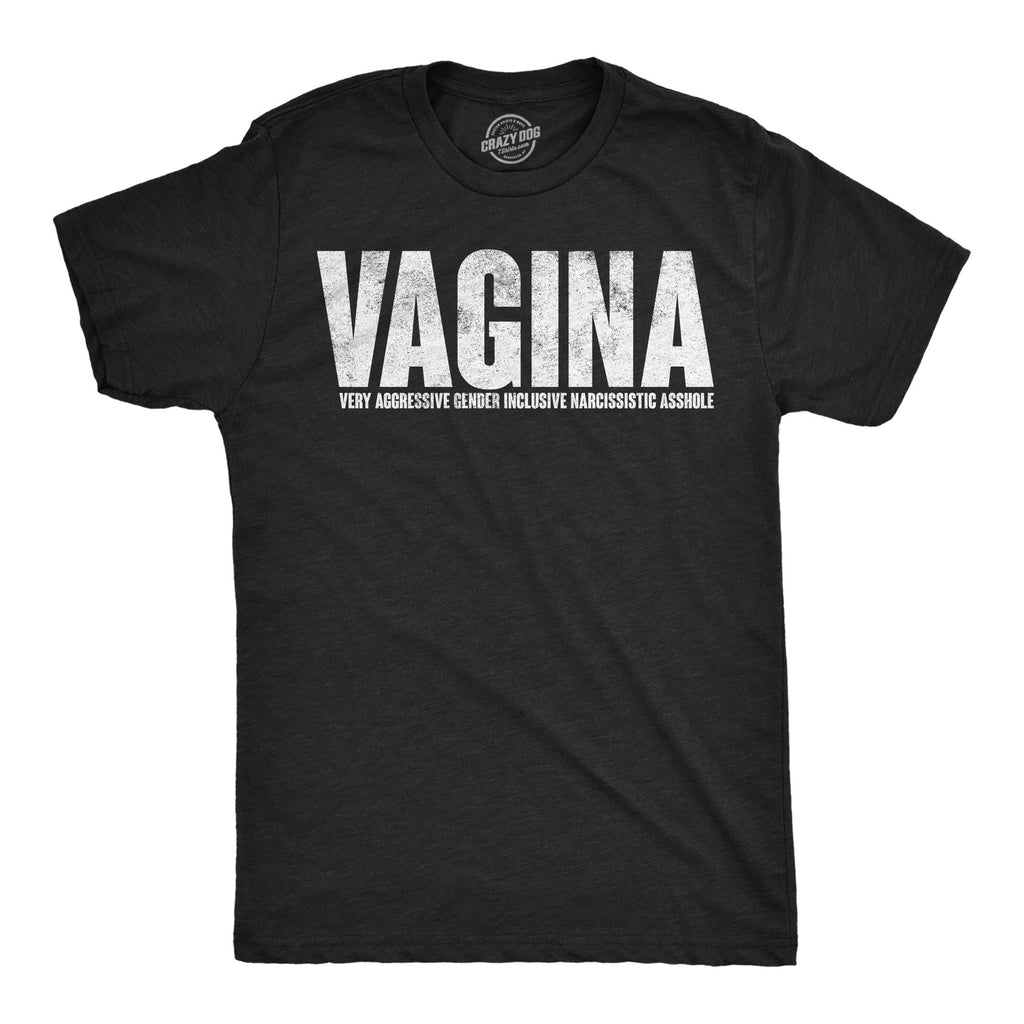 Vagina Very Aggressive Gender Inclusive Narcissistic Asshole Men's T Shirt