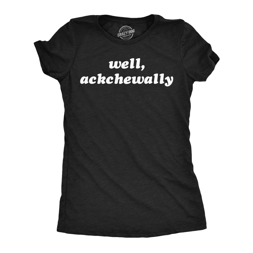 Well Ackchewally Women's T Shirt