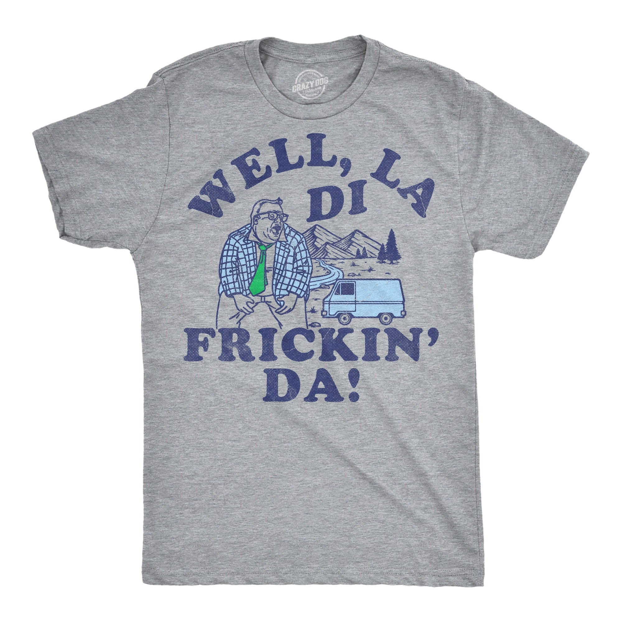 Well La Di Frickin Da Men's T Shirt