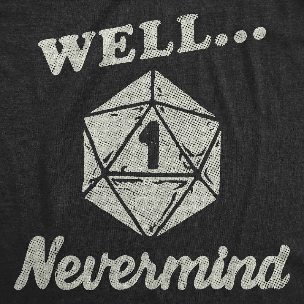 Well Nevermind Men's T Shirt