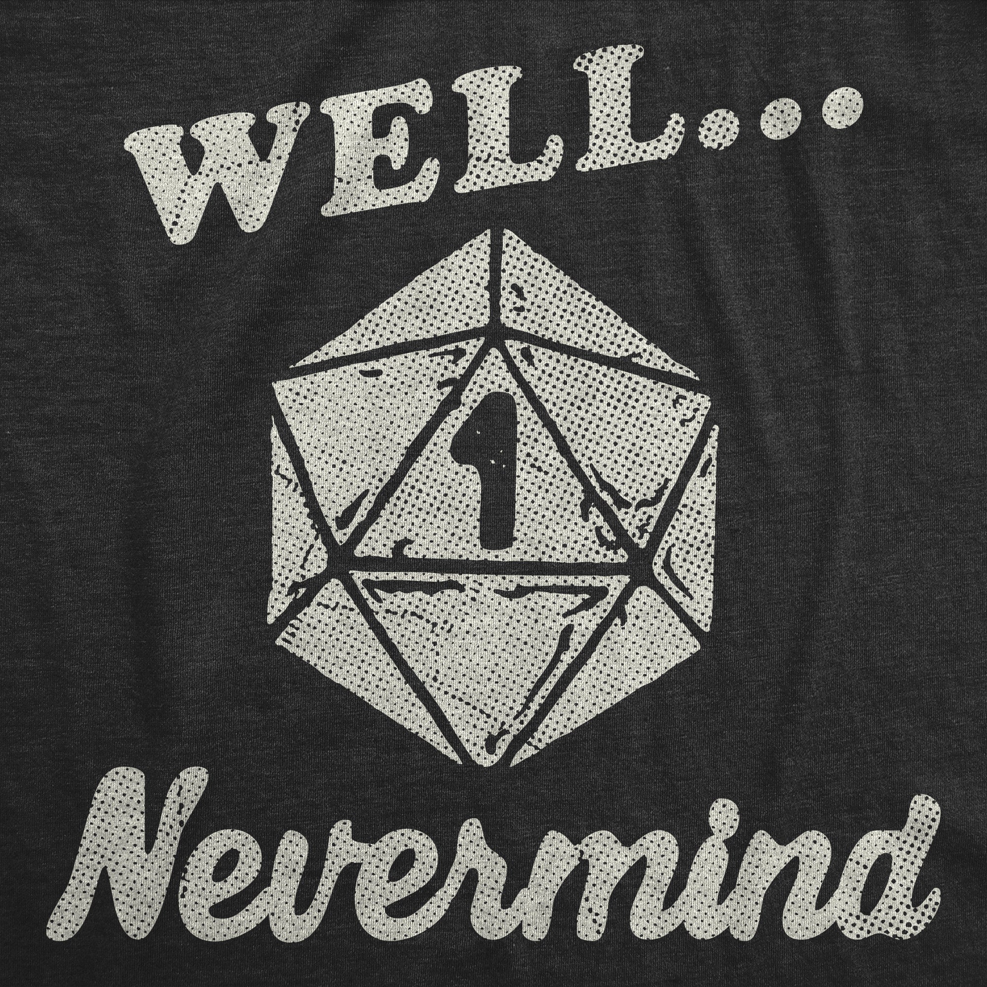 Well Nevermind Men's T Shirt
