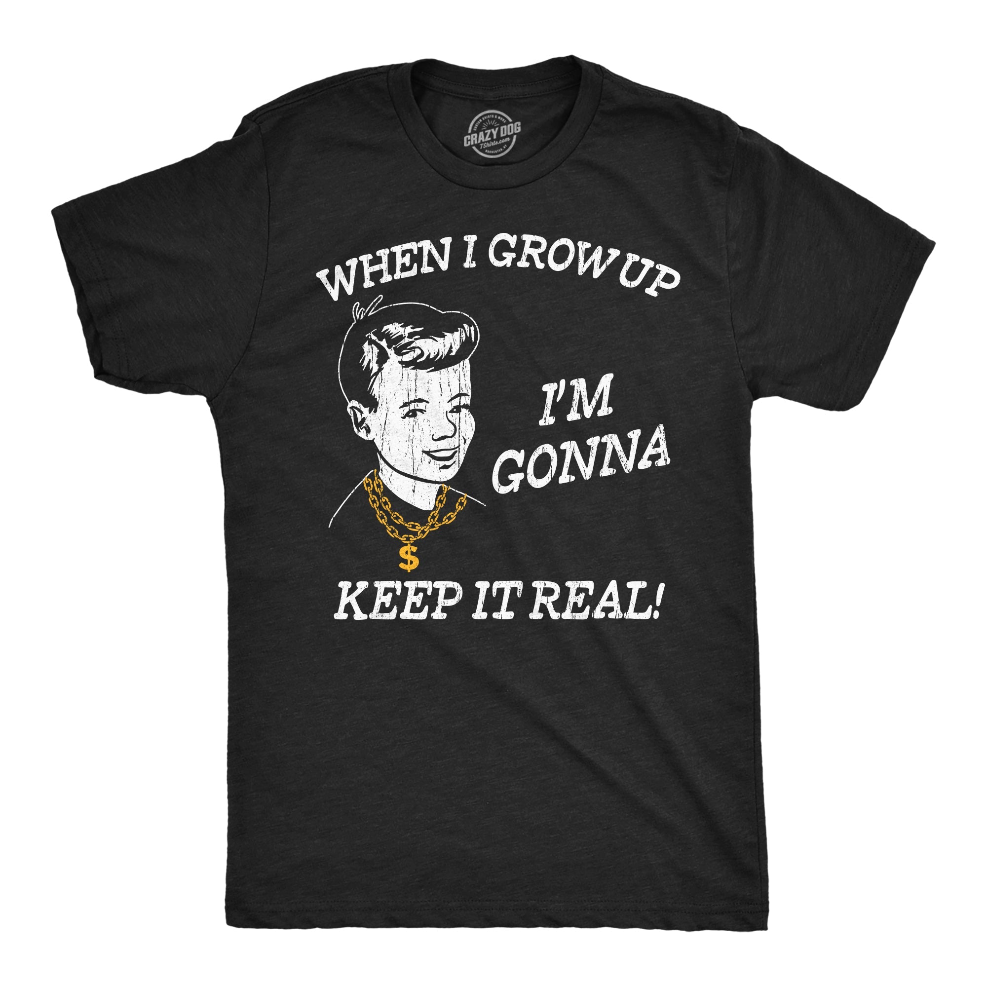 When I Grow Up Im Gonna Keep It Real Men's T Shirt