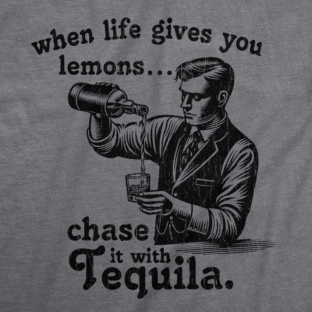 When Life Gives You Lemons Chase It With Tequila Men's T Shirt