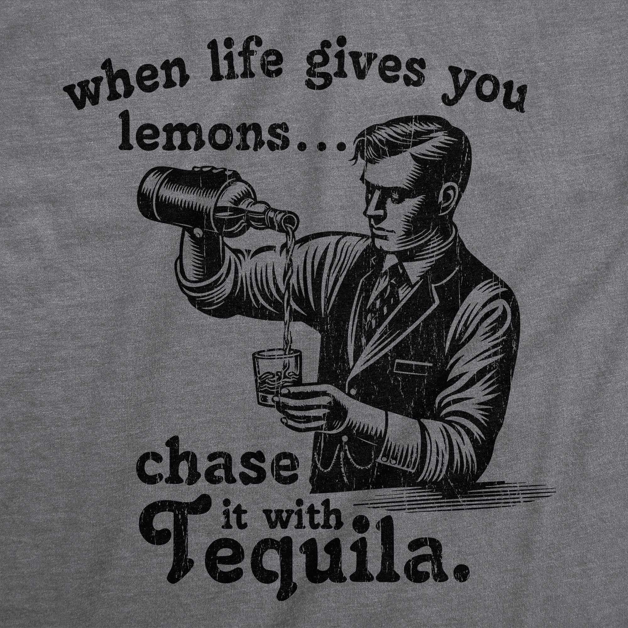 When Life Gives You Lemons Chase It With Tequila Men's T Shirt