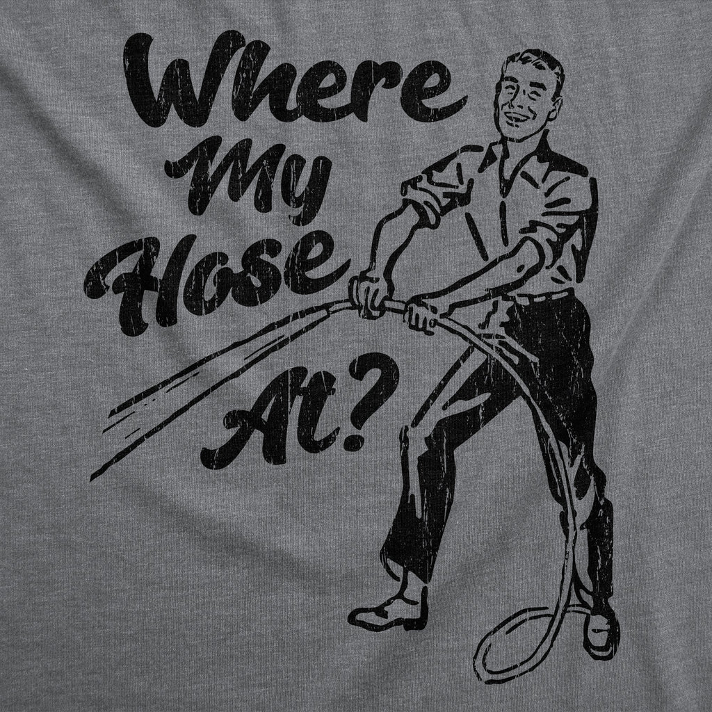 Where My Hose At Men's T Shirt