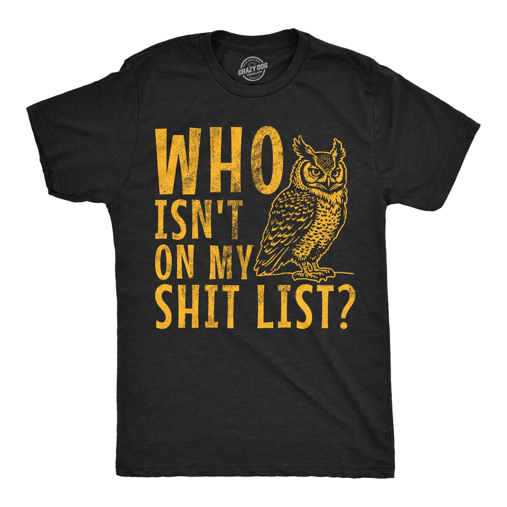 Who Isnt On My Shit List Men's T Shirt