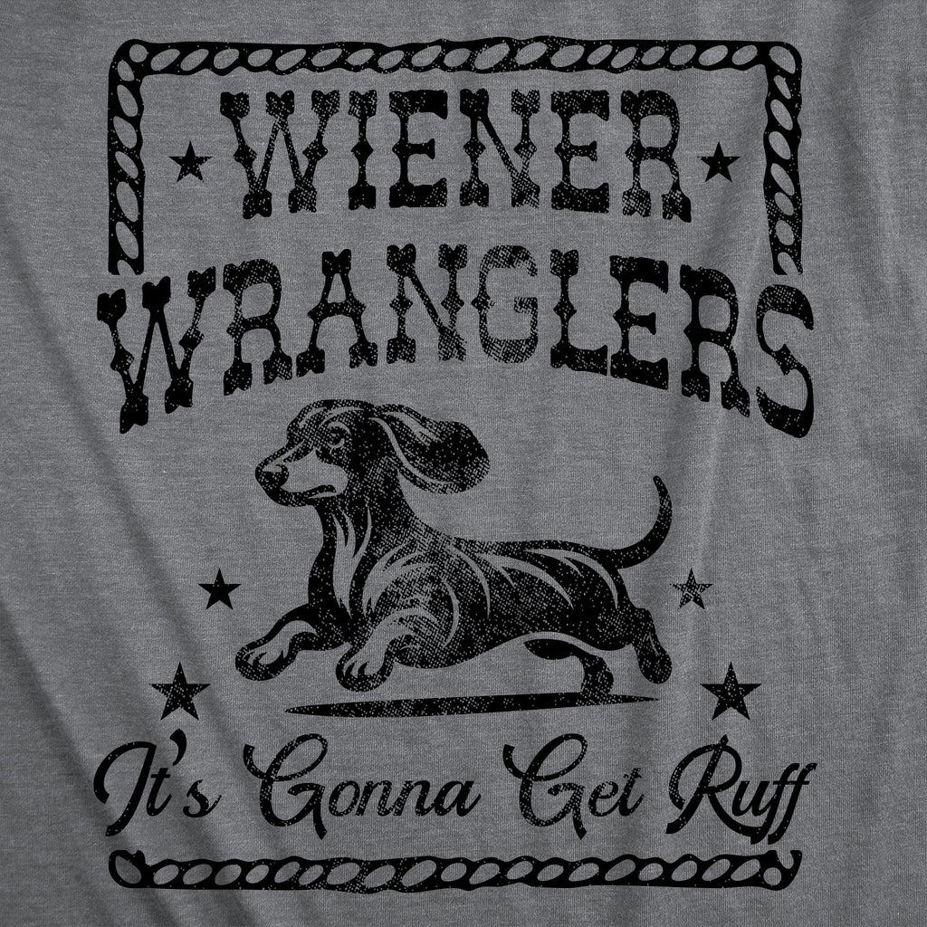 Wiener Wranglers Its Gonna Get Ruff Men's T Shirt