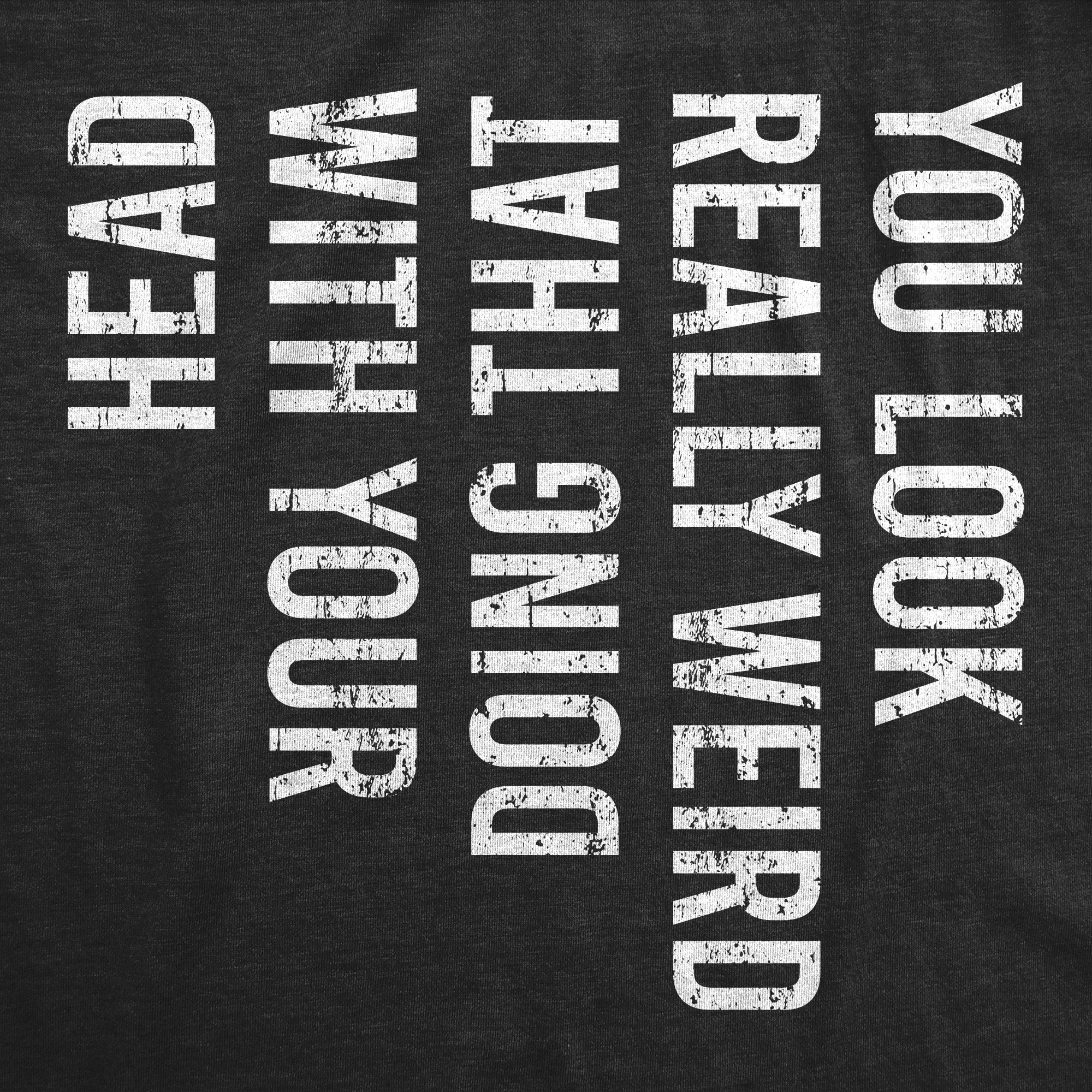 You Look Really Weird Doing That With Your Head Youth T Shirt