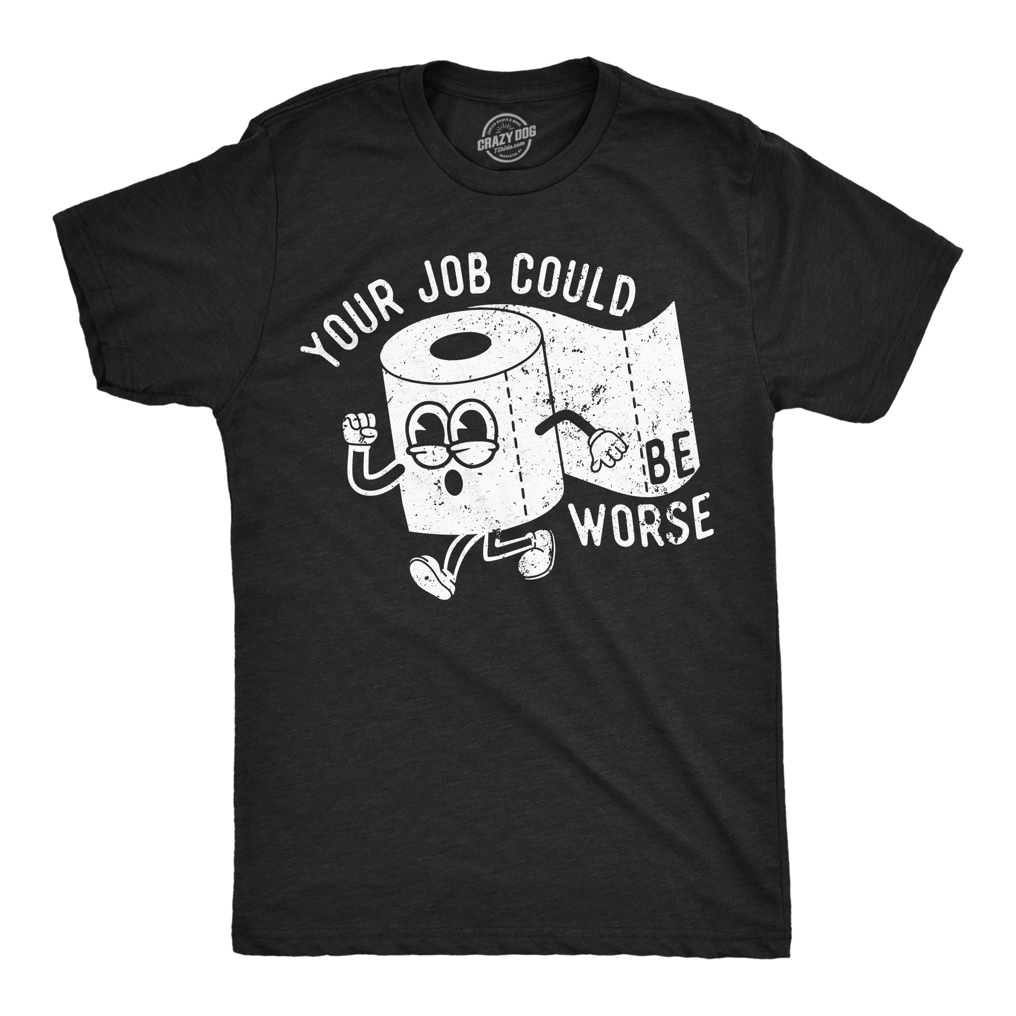Your Job Could Be Worse Men's T Shirt