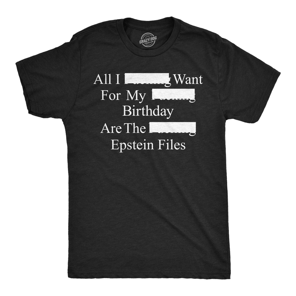 All I Want For My Birthday Are The Epstein Files Men's T Shirt